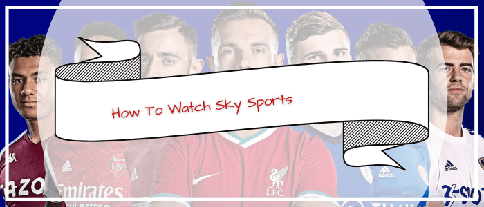How-To-Watch-Sky-Sports-in-Philippines
