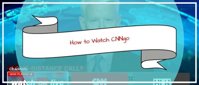 How to Watch CNNgo outside usa