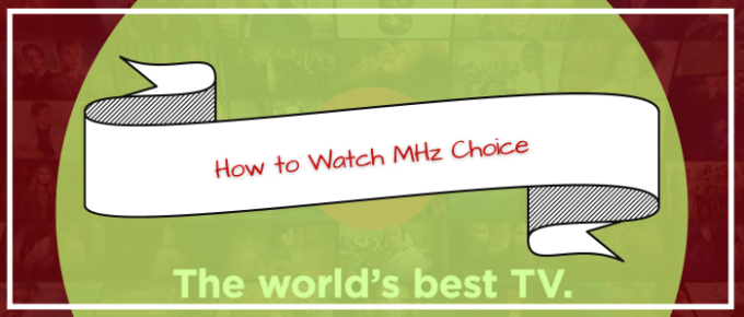 how-to-watch-mhz-choice-outside-usa